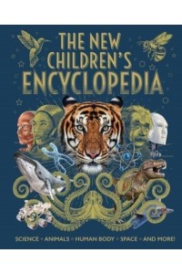 The New Children's Encyclopedia Science, Animals, Human Body, Space, and More! - Arcturus New Encyclopedias