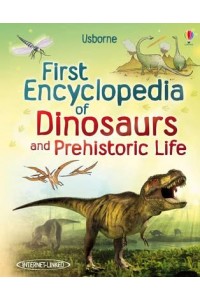 First Encyclopedia of Dinosaurs and Prehistoric Life - First Encyclopedias