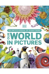 Our World in Pictures An Encyclopedia of Everything