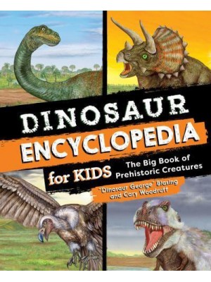 Dinosaur Encyclopedia for Kids The Big Book of Prehistoric Creatures