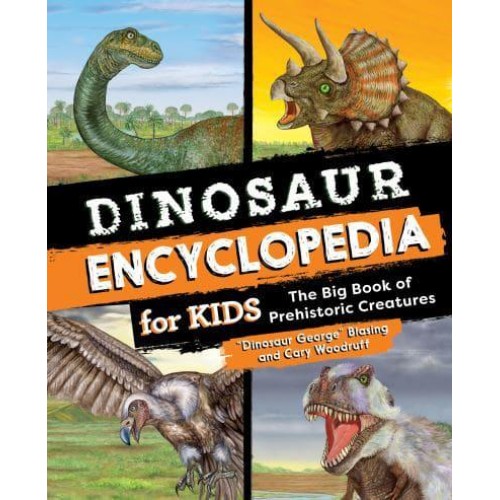 Dinosaur Encyclopedia for Kids The Big Book of Prehistoric Creatures