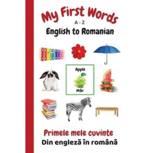 My First Words A - Z English to Romanian: Bilingual Learning Made Fun and Easy with Words and Pictures - My First Words Language Learning