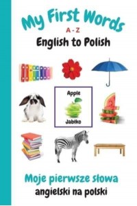 My First Words A - Z English to Polish: Bilingual Learning Made Fun and Easy with Words and Pictures - My First Words Language Learning