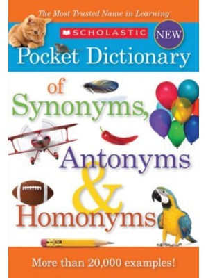 Scholastic Pocket Dictionary of Synonyms, Antonyms, & Homonyms