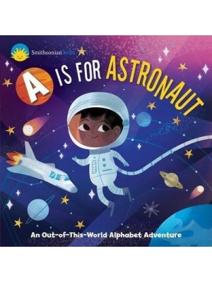 Smithsonian Kids: A Is for Astronaut An Out-Of-This-World Alphabet Adventure