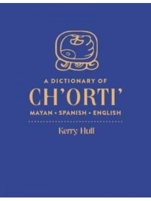 A Dictionary of Ch'orti' Mayan-Spanish-English