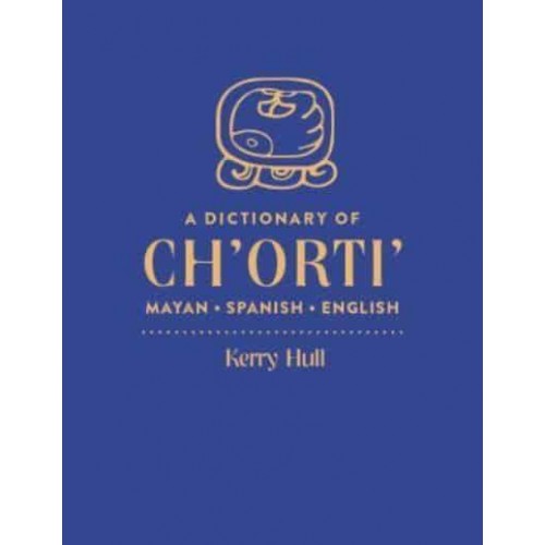 A Dictionary of Ch'orti' Mayan-Spanish-English