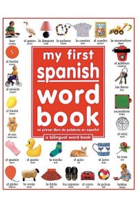 My First Spanish Word Book / Mi Primer Libro De Palabras EnEspaÃ½ol A Bilingual Word Book - My First