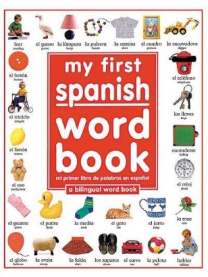 My First Spanish Word Book / Mi Primer Libro De Palabras EnEspaÃ½ol A Bilingual Word Book - My First