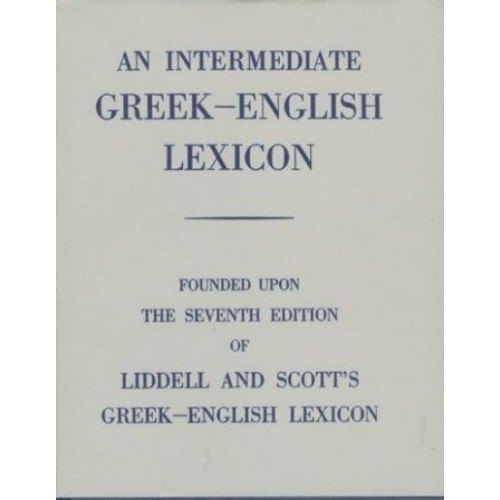 An Intermediate Greek-English Lexicon Founded Upon the Seventh Edition of Liddell and Scott's Greek-English Lexicon