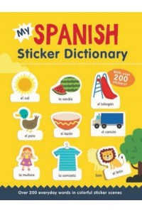My Spanish Sticker Dictionary Over 200 Everyday Words in Colorful Sticker Scenes - Sticker Dictionaries