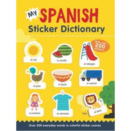 My Spanish Sticker Dictionary Over 200 Everyday Words in Colorful Sticker Scenes - Sticker Dictionaries