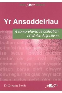 Yr Ansoddeiriau A Comprehensive Collection of Welsh Adjectives - Geirlyfr Y Lolfa