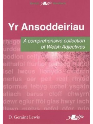 Yr Ansoddeiriau A Comprehensive Collection of Welsh Adjectives - Geirlyfr Y Lolfa