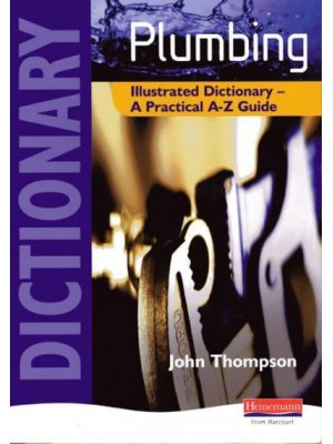 Plumbing Illustrated Dictionary : A Practical A-Z Guide - Plumbing