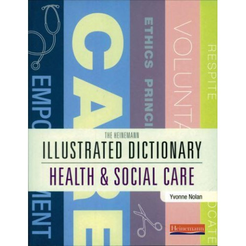 The Heinemann Illustrated Dictionary [Of] Health & Social Care