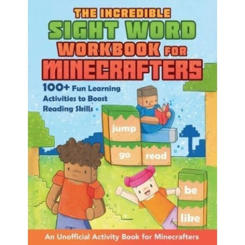 The Incredible Sight Word Workbook for Minecrafters 100+ Fun Learning Activities to Boost Reading Skills--An Unofficial Activity Book for Minecrafters