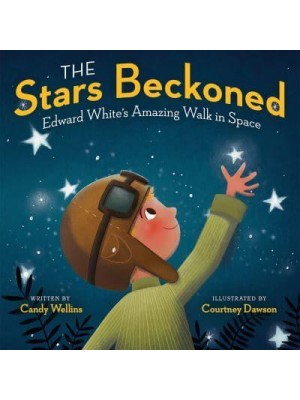 The Stars Beckoned Edward White's Amazing Walk in Space