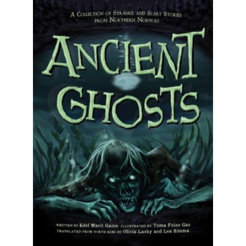 Ancient Ghosts A Collection of Strange and Scary Stories from Northern Norway