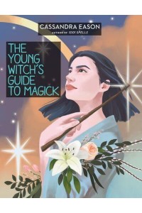 The Young Witch's Guide to Magick - The Young Witch's Guides