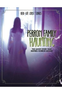 Perron Family Haunting The Ghost Story That Inspired Horror Movies - Real-Life Ghost Stories