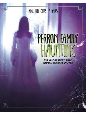 Perron Family Haunting The Ghost Story That Inspired Horror Movies - Real-Life Ghost Stories