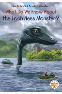 What Do We Know About the Loch Ness Monster? - What Do We Know About?