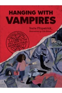 Hanging With Vampires A Totally Factual Field Guide to the Supernatural - A Totally Factual Field Guide to the Supernatural