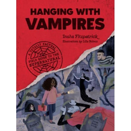 Hanging With Vampires A Totally Factual Field Guide to the Supernatural - A Totally Factual Field Guide to the Supernatural