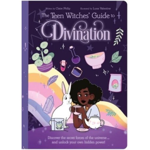 The Teen Witches' Guide to Divination Discover the Secret Forces of the Universe ... And Unlock Your Own Hidden Power! - Teen Witches' Guides
