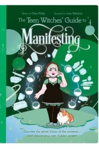The Teen Witches' Guide to Manifesting Discover the Secret Forces of the Universe ... And Unlock Your Own Hidden Power! - Teen Witches' Guides