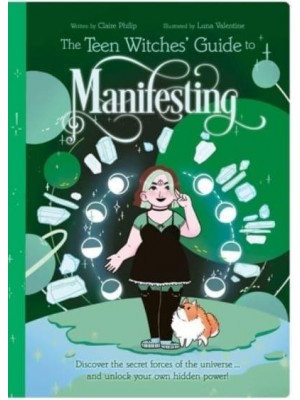 The Teen Witches' Guide to Manifesting Discover the Secret Forces of the Universe ... And Unlock Your Own Hidden Power! - Teen Witches' Guides