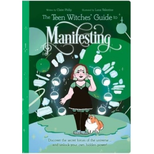 The Teen Witches' Guide to Manifesting Discover the Secret Forces of the Universe ... And Unlock Your Own Hidden Power! - Teen Witches' Guides