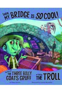 Listen, My Bridge Is So Cool! The Story of the Three Billy Goats Gruff as Told by the Troll - Other Side of the Story