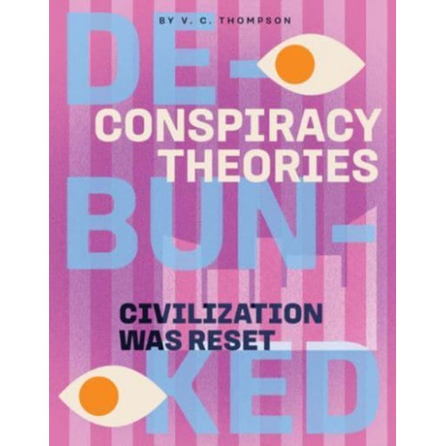 Civilization Was Reset - Conspiracy Theories : Debunked