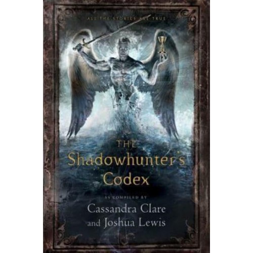 The Shadowhunter's Codex Being a Record of the Ways and Laws of the Nephilim, the Chosen of the Angel Raziel
