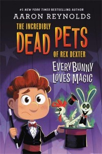 Everybunny Loves Magic - The Incredibly Dead Pets of Rex Dexter