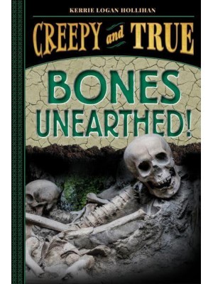 Bones Unearthed! - Creepy and True