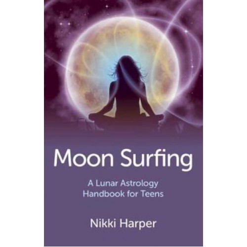 Moon Surfing A Lunar Astrology Handbook for Teens