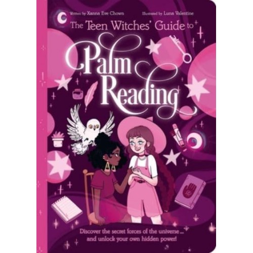 The Teen Witches' Guide to Palm Reading Discover the Secret Forces of the Universe... And Unlock Your Own Hidden Power! - Teen Witches' Guides