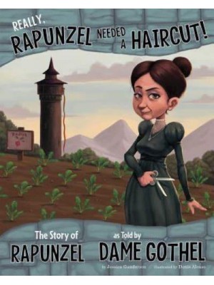 Really, Rapunzel Needed a Haircut! The Story of Rapunzel as Told by Dame Gothel