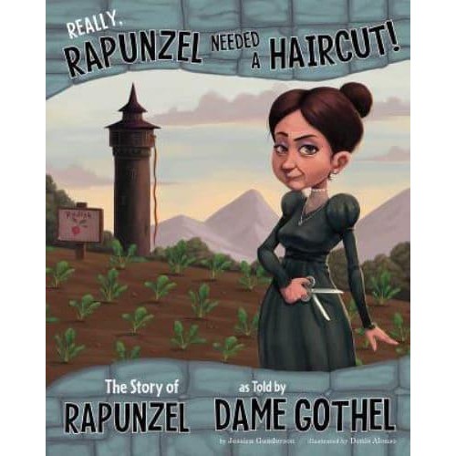 Really, Rapunzel Needed a Haircut! The Story of Rapunzel as Told by Dame Gothel