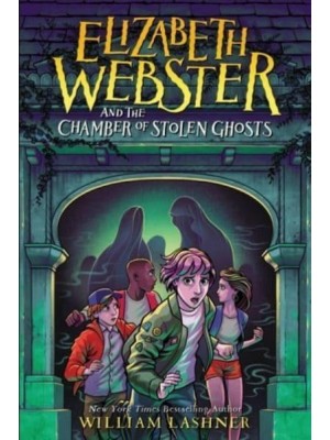 Elizabeth Webster and the Chamber of Stolen Ghosts - Elizabeth Webster
