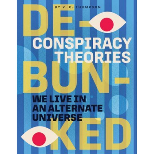 We Live in an Alternate Universe - Conspiracy Theories: Debunked