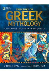 Treasury of Greek Mythology Classic Stories of Gods, Goddesses, Heroes & Monsters - National Geographic Kids