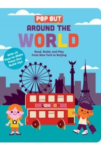 Pop Out Around the World Read, Build, and Play from New York to Beijing