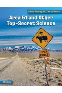 Area 51 and Other Top Secret Science - 21st Century Skills Library: Aliens Among Us: The Evidence