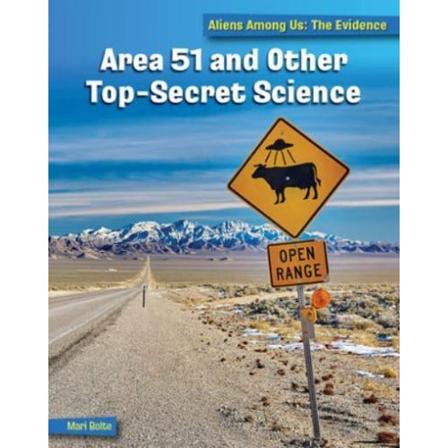 Area 51 and Other Top Secret Science - 21st Century Skills Library: Aliens Among Us: The Evidence