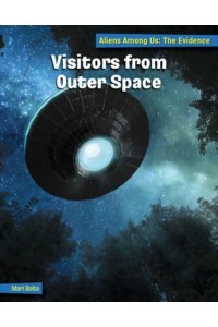 Visitors from Outer Space - 21st Century Skills Library: Aliens Among Us: The Evidence
