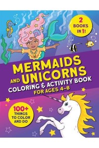 Mermaids and Unicorns Coloring & Activity Book 100 Things to Color and Do